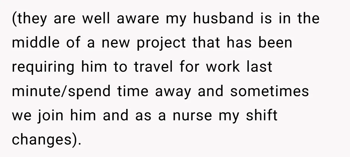 (they are well aware my husband is in the middle of a new project that has been requiring him to travel for work last minute/spend time away and sometimes we...