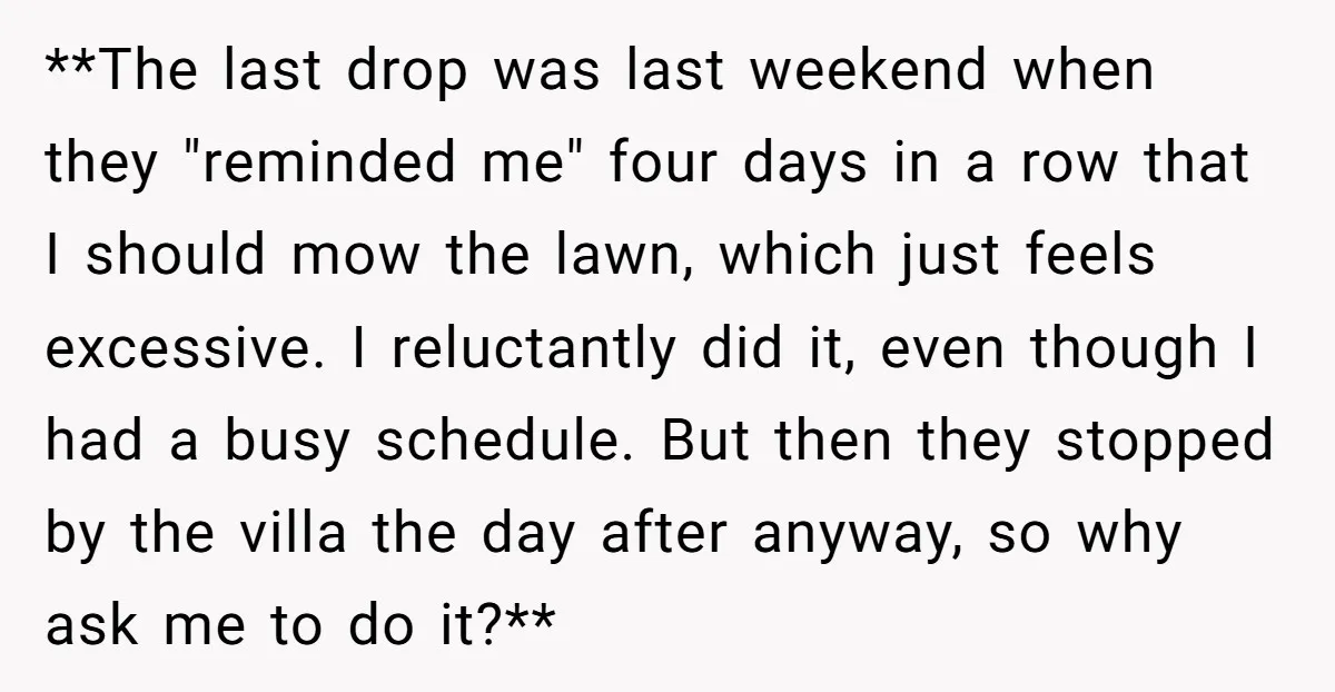 **The last drop was last weekend when they "reminded me" four days in a row that I should mow the lawn, which just feels excessive. I reluctantly did it, even...
