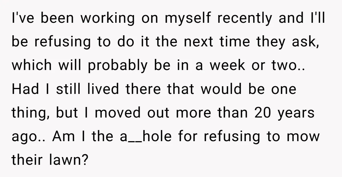 I've been working on myself recently and I'll be refusing to do it the next time they ask, which will probably be in a week or two.. Had I still...