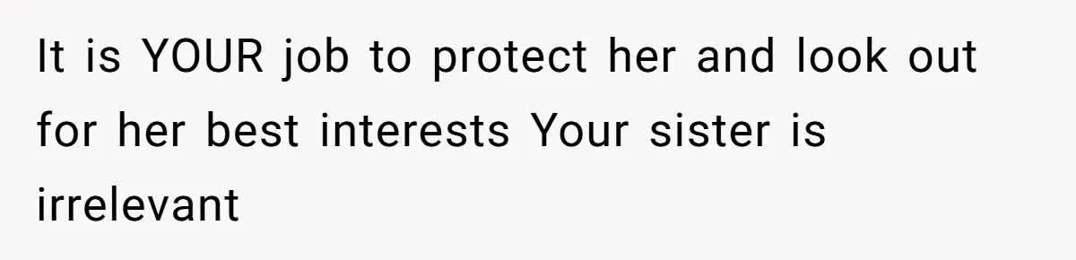 Her Sister Wanted Updates About the Daughter She Abandoned, but One Aunt Refused to Betray the Child’s Trust It is YOUR job to protect her and look out for her best interests Your sister is irrelevant