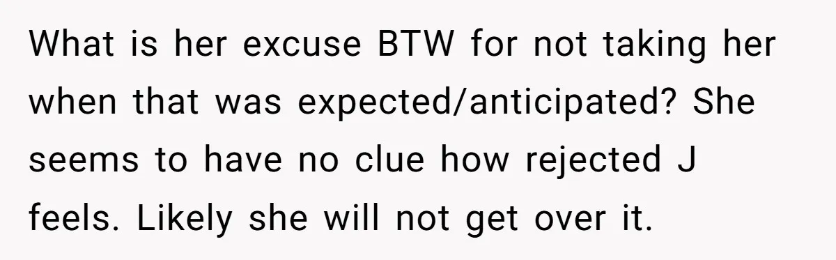 Her Sister Wanted Updates About the Daughter She Abandoned, but One Aunt Refused to Betray the Child’s Trust What is her excuse BTW for not taking her when that was expected/anticipated? She seems to have no clue how rejected J feels. Likely she will not get over it.