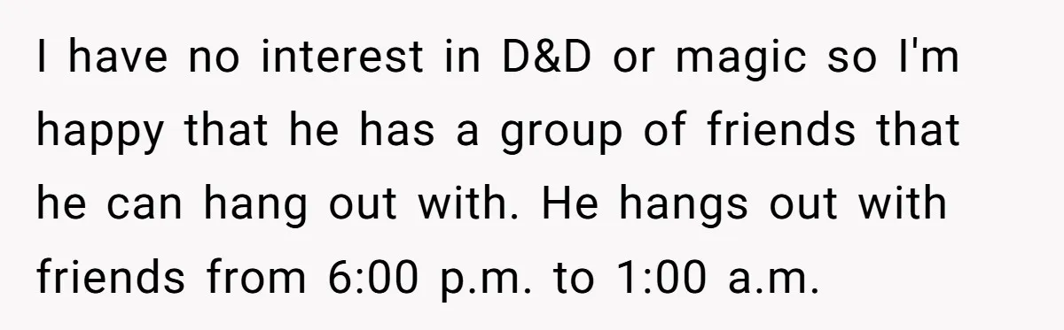Her Husband Wanted to Take Their Only Car for 10 Hours to Play Games With Friends, and She Finally Pushed Back I have no interest in D&D or magic so I'm happy that he has a group of friends that he can hang out with. He hangs out with friends from...