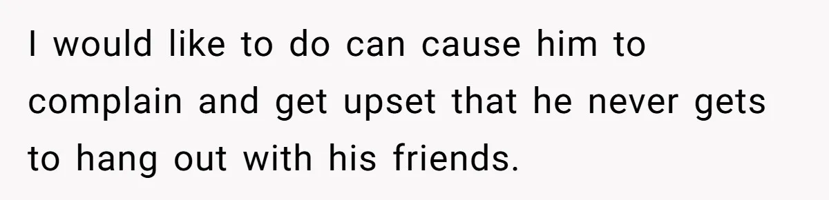 Her Husband Wanted to Take Their Only Car for 10 Hours to Play Games With Friends, and She Finally Pushed Back I would like to do can cause him to complain and get upset that he never gets to hang out with his friends.