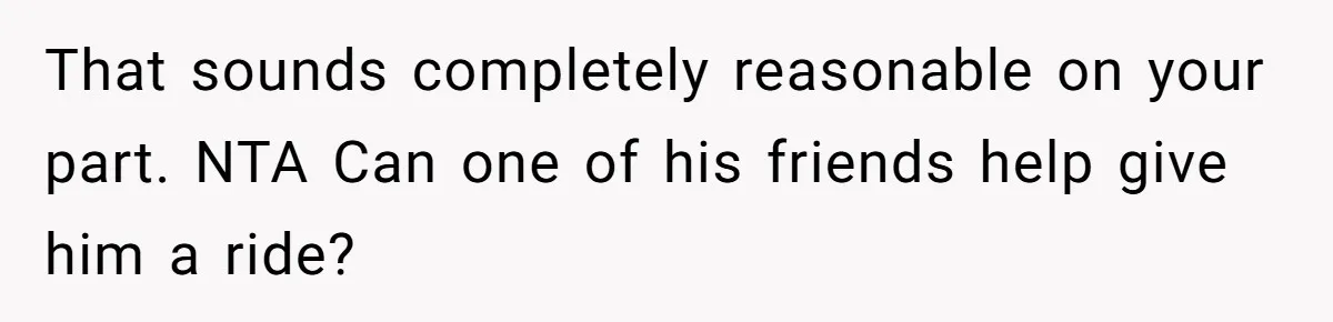 Her Husband Wanted to Take Their Only Car for 10 Hours to Play Games With Friends, and She Finally Pushed Back That sounds completely reasonable on your part. NTA Can one of his friends help give him a ride?