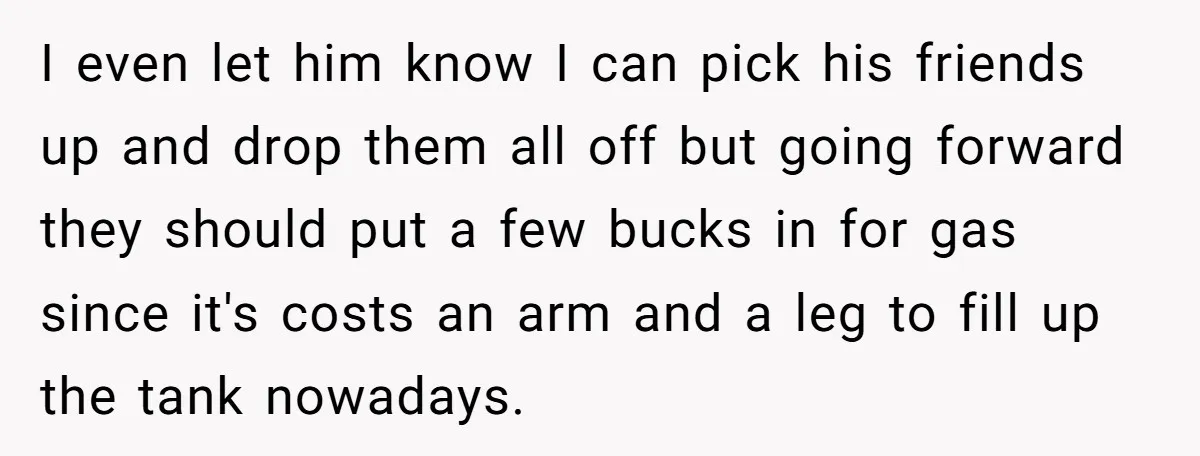 Her Husband Wanted to Take Their Only Car for 10 Hours to Play Games With Friends, and She Finally Pushed Back I even let him know I can pick his friends up and drop them all off but going forward they should put a few bucks in for gas since it's...