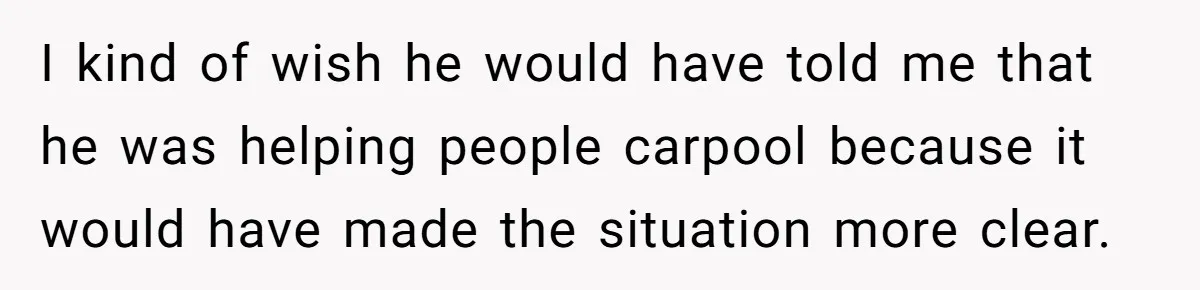 Her Husband Wanted to Take Their Only Car for 10 Hours to Play Games With Friends, and She Finally Pushed Back I kind of wish he would have told me that he was helping people carpool because it would have made the situation more clear.