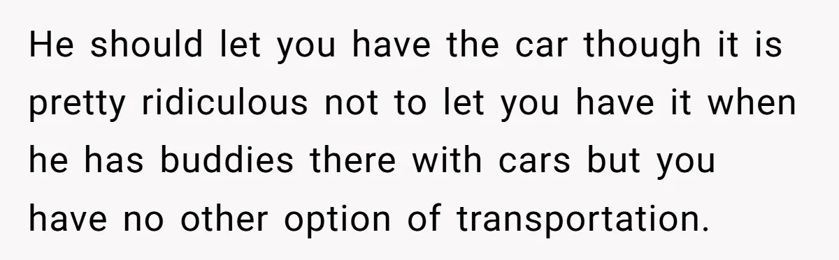 Her Husband Wanted to Take Their Only Car for 10 Hours to Play Games With Friends, and She Finally Pushed Back He should let you have the car though it is pretty ridiculous not to let you have it when he has buddies there with cars but you have no other...