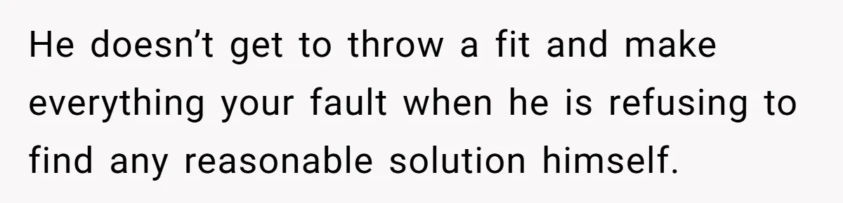 Her Husband Wanted to Take Their Only Car for 10 Hours to Play Games With Friends, and She Finally Pushed Back He doesn’t get to throw a fit and make everything your fault when he is refusing to find any reasonable solution himself.