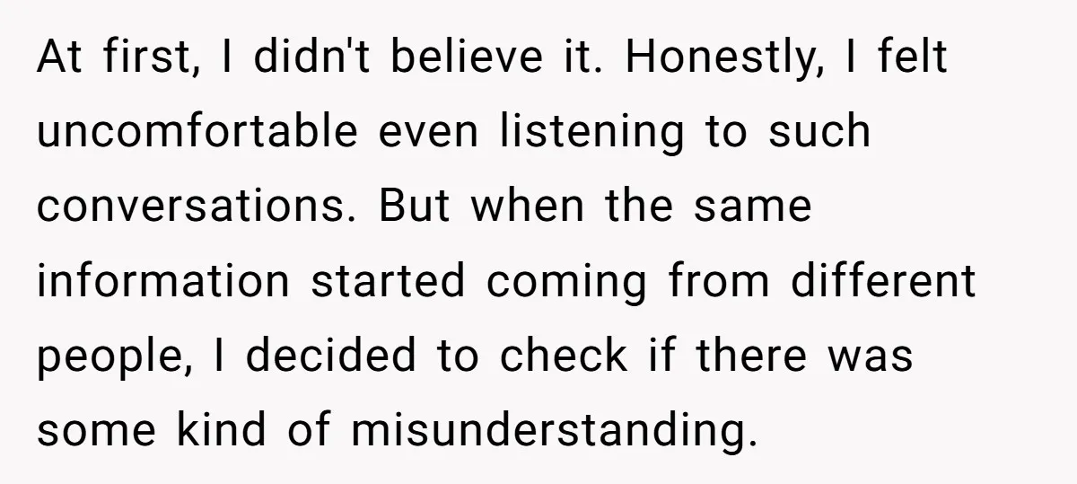 At first, I didn't believe it. Honestly, I felt uncomfortable even listening to such conversations. But when the same information started coming from different people, I decided to check if...