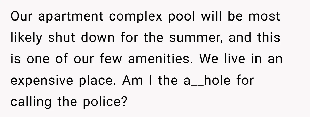 Our apartment complex pool will be most likely shut down for the summer, and this is one of our few amenities. We live in an expensive place. Am I the...