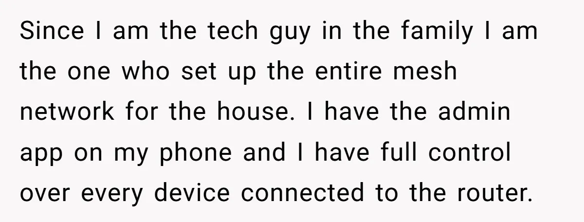 Since I am the tech guy in the family I am the one who set up the entire mesh network for the house. I have the admin app on my...