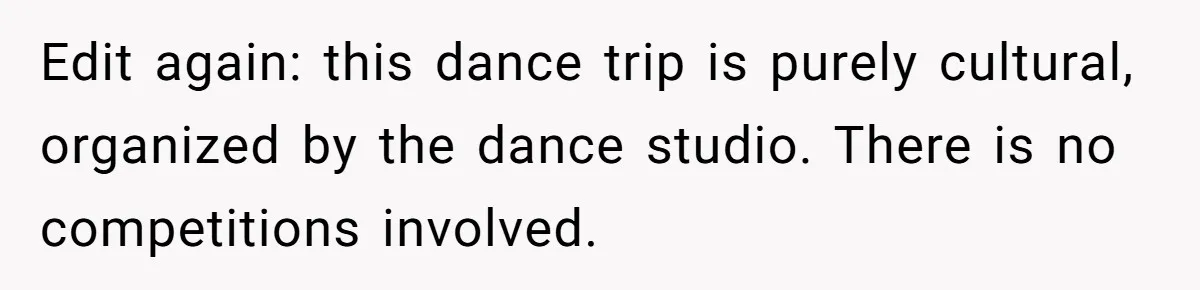 Edit again: this dance trip is purely cultural, organized by the dance studio. There is no competitions involved.