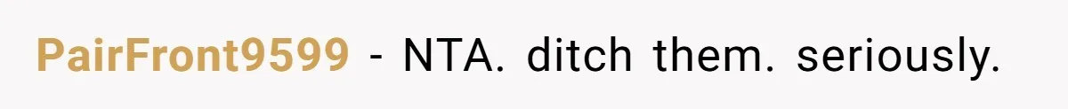 PairFront9599 − NTA. ditch them. seriously.