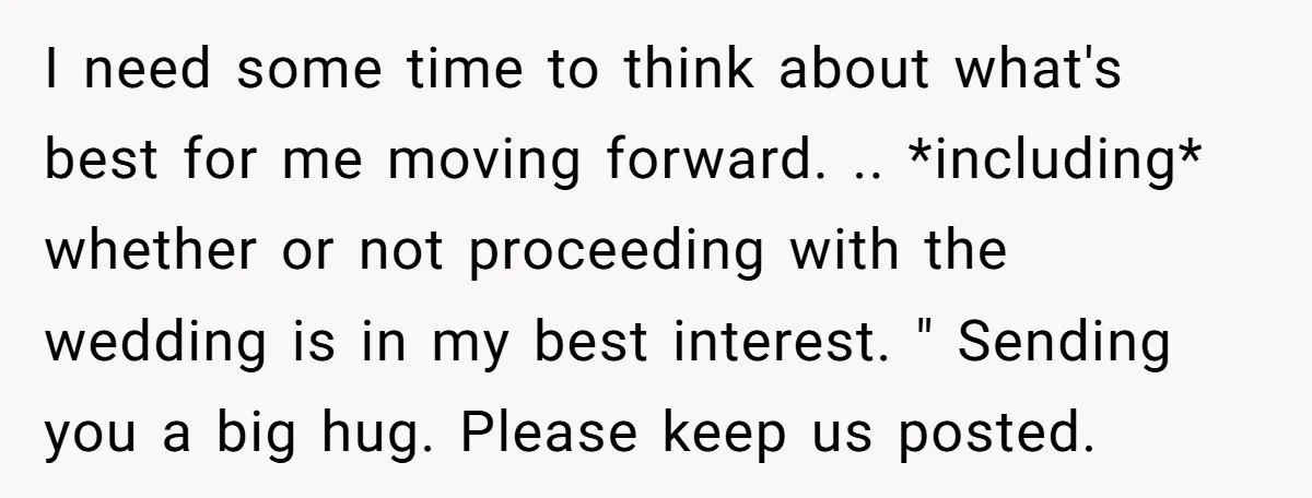 She Thought They Were Both Childfree Until an Unexpected Pregnancy Revealed a Future They Never Agreed On I need some time to think about what's best for me moving forward. .. *including* whether or not proceeding with the wedding is in my best interest. " Sending you...