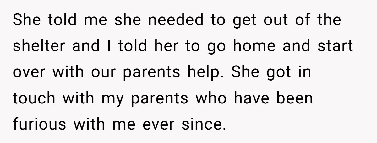 She told me she needed to get out of the shelter and I told her to go home and start over with our parents help. She got in touch with...
