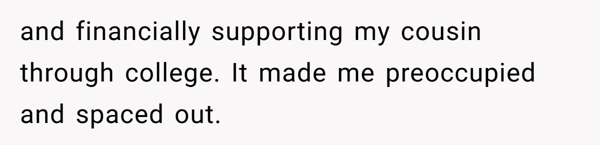 She Ended Their Engagement Over Text, Then Lashed Out When He Calmly Accepted It and financially supporting my cousin through college. It made me preoccupied and spaced out.