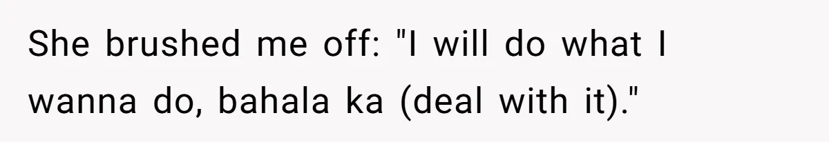 She Ended Their Engagement Over Text, Then Lashed Out When He Calmly Accepted It She brushed me off: "I will do what I wanna do, bahala ka (deal with it)."