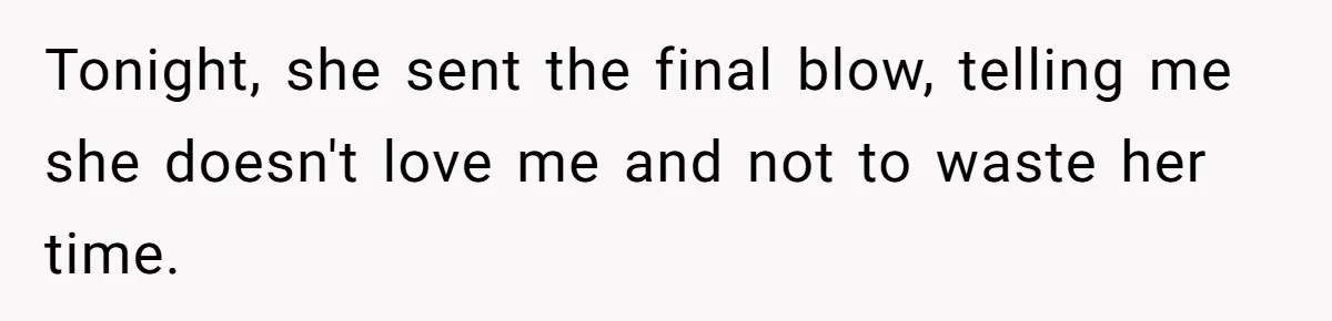 She Ended Their Engagement Over Text, Then Lashed Out When He Calmly Accepted It Tonight, she sent the final blow, telling me she doesn't love me and not to waste her time.