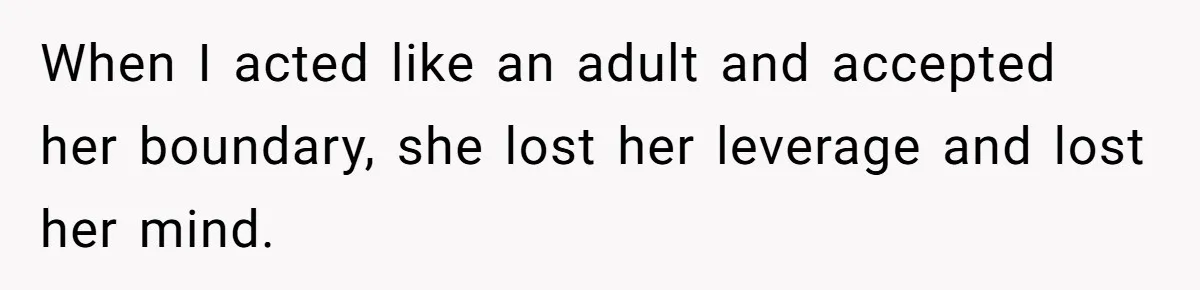 She Ended Their Engagement Over Text, Then Lashed Out When He Calmly Accepted It When I acted like an adult and accepted her boundary, she lost her leverage and lost her mind.