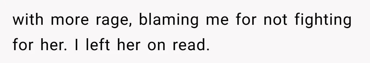 She Ended Their Engagement Over Text, Then Lashed Out When He Calmly Accepted It with more rage, blaming me for not fighting for her. I left her on read.