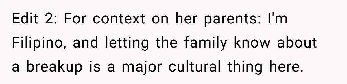 She Ended Their Engagement Over Text, Then Lashed Out When He Calmly Accepted It Edit 2: For context on her parents: I'm Filipino, and letting the family know about a breakup is a major cultural thing here.