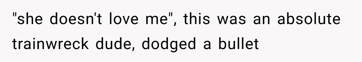 She Ended Their Engagement Over Text, Then Lashed Out When He Calmly Accepted It "she doesn't love me", this was an absolute trainwreck dude, dodged a bullet