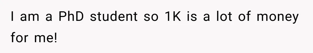 Woman Spent $1000 To Be Her Pregnant Sister’s Bridesmaid — Got Ignored And Humiliated The Entire Day I am a PhD student so 1K is a lot of money for me!