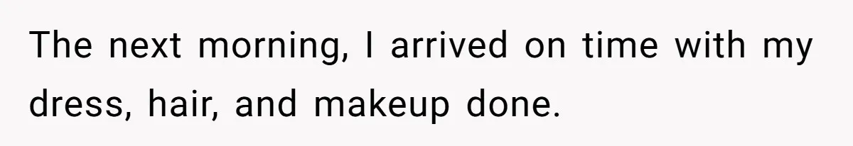 Woman Spent $1000 To Be Her Pregnant Sister’s Bridesmaid — Got Ignored And Humiliated The Entire Day The next morning, I arrived on time with my dress, hair, and makeup done.