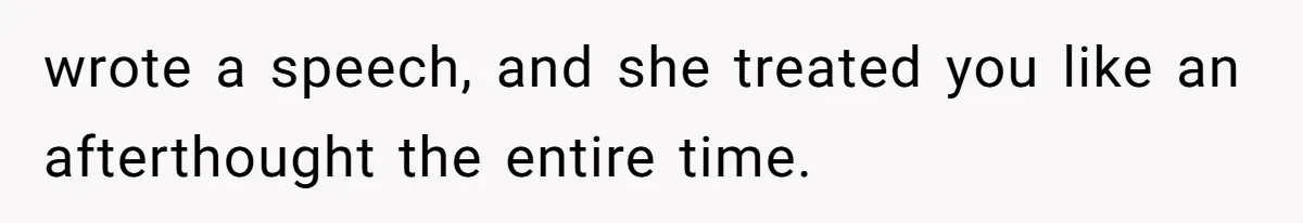 Woman Spent $1000 To Be Her Pregnant Sister’s Bridesmaid — Got Ignored And Humiliated The Entire Day wrote a speech, and she treated you like an afterthought the entire time.