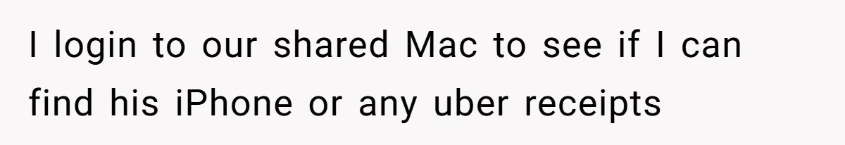 Husband Claims He Got Scammed After Wife Finds $4000 Payment To Escort And Hotel Key Photo I login to our shared Mac to see if I can find his iPhone or any uber receipts