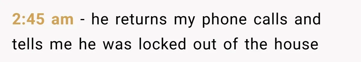 Husband Claims He Got Scammed After Wife Finds $4000 Payment To Escort And Hotel Key Photo 2:45 am - he returns my phone calls and tells me he was locked out of the house
