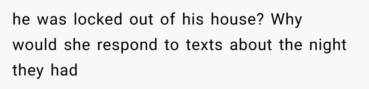 Husband Claims He Got Scammed After Wife Finds $4000 Payment To Escort And Hotel Key Photo he was locked out of his house? Why would she respond to texts about the night they had