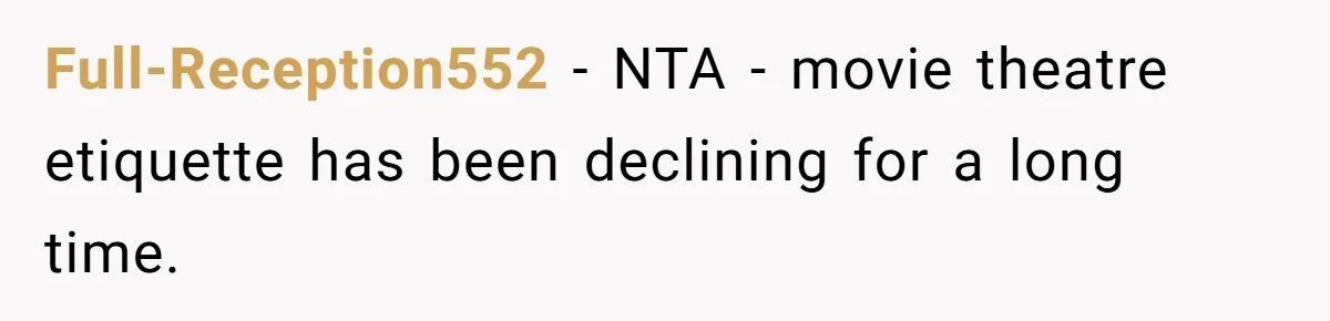 Full-Reception552 − NTA - movie theatre etiquette has been declining for a long time.