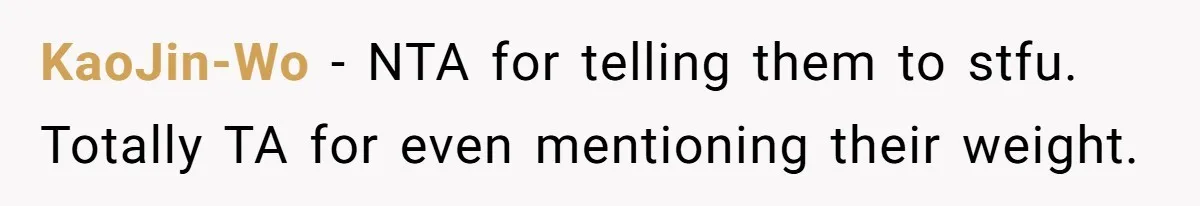 KaoJin-Wo − NTA for telling them to stfu. Totally TA for even mentioning their weight.