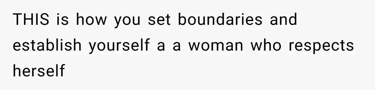 THIS is how you set boundaries and establish yourself a a woman who respects herself