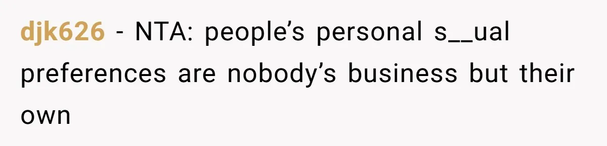djk626 − NTA: people’s personal s__ual preferences are nobody’s business but their own