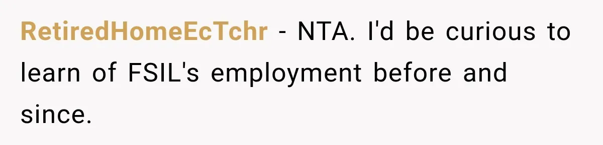 RetiredHomeEcTchr − NTA. I'd be curious to learn of FSIL's employment before and since.