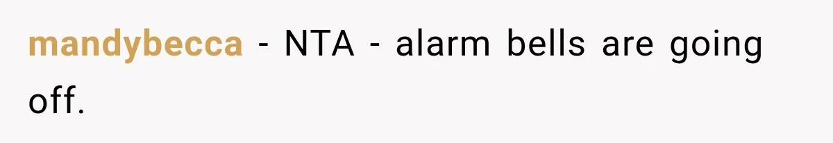 mandybecca − NTA - alarm bells are going off.
