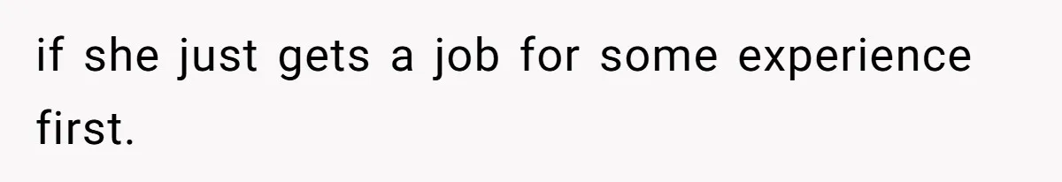 if she just gets a job for some experience first.