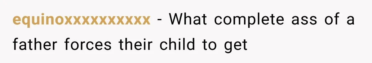 equinoxxxxxxxxxx − What complete ass of a father forces their child to get