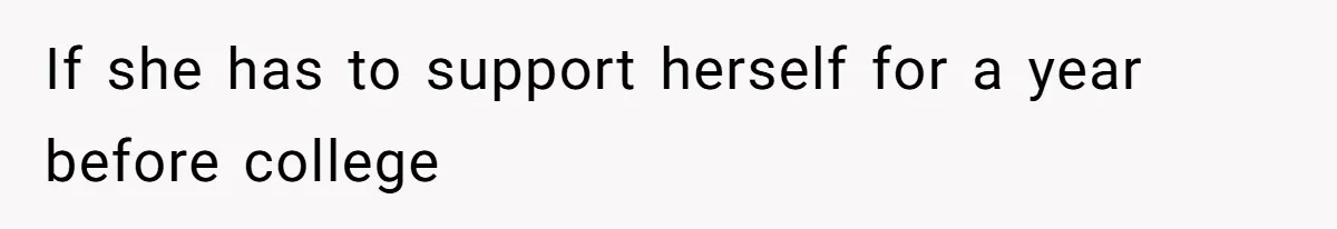 If she has to support herself for a year before college
