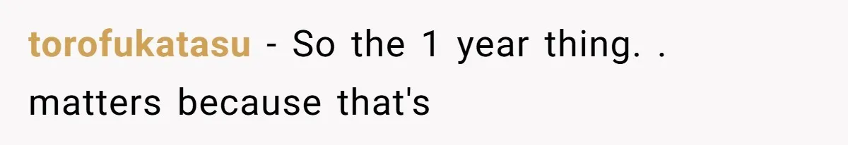 torofukatasu − So the 1 year thing. . matters because that's