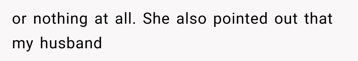 or nothing at all. She also pointed out that my husband
