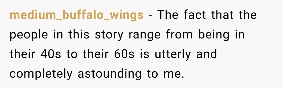 medium_buffalo_wings − The fact that the people in this story range from being in their 40s to their 60s is utterly and completely astounding to me.