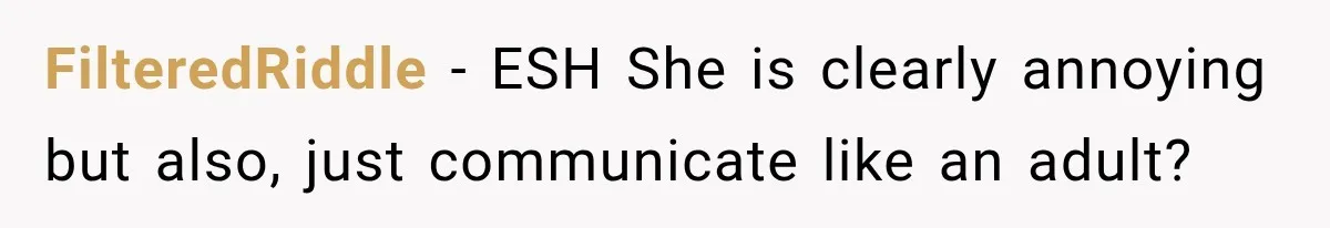 FilteredRiddle − ESH She is clearly annoying but also, just communicate like an adult?