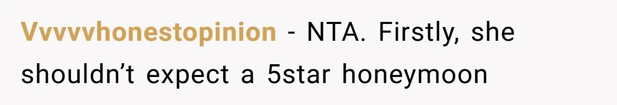 Vvvvvhonestopinion − NTA. Firstly, she shouldn’t expect a 5star honeymoon