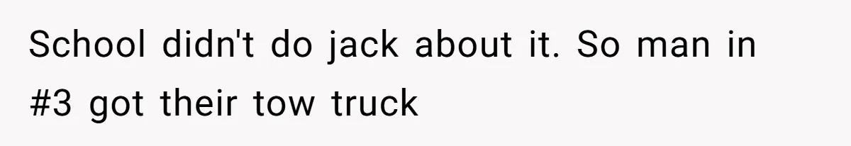 School didn't do jack about it. So man in #3 got their tow truck