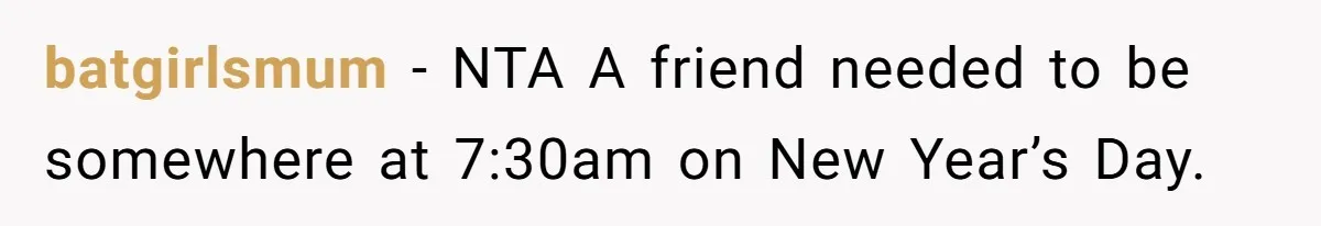 batgirlsmum − NTA A friend needed to be somewhere at 7:30am on New Year’s Day.