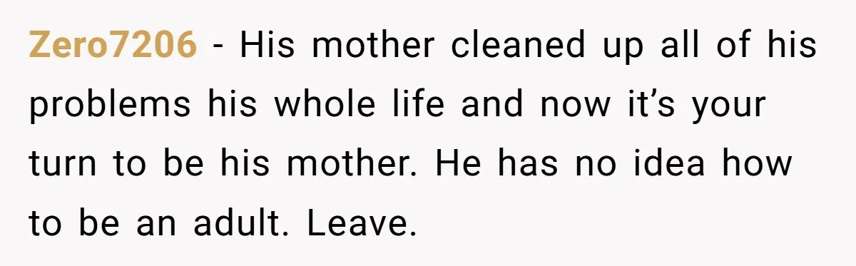 Zero7206 − His mother cleaned up all of his problems his whole life and now it’s your turn to be his mother. He has no idea how to be an...