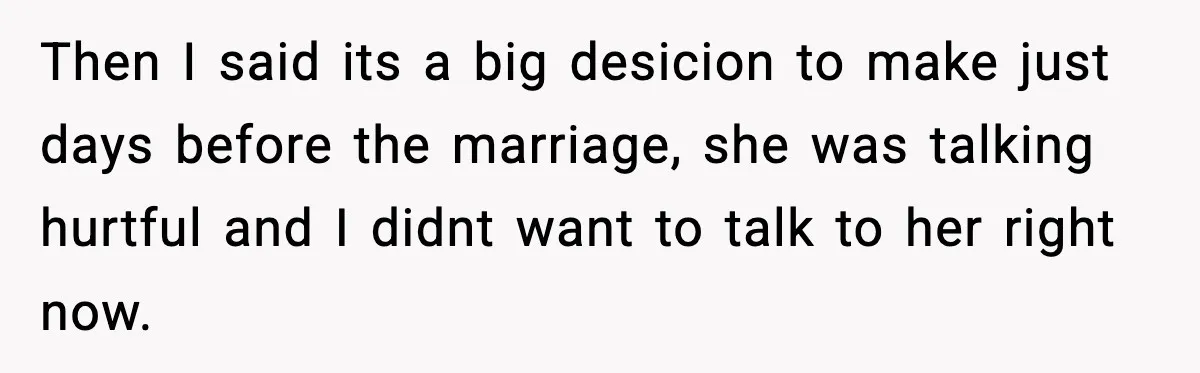 Groom-To-Be Considers Canceling Wedding Days Before Ceremony After Fiancée’s Latest Outburst Then I said its a big desicion to make just days before the marriage, she was talking hurtful and I didnt want to talk to her right now.